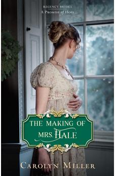 The Making of Mrs. Hale (Regency Brides: A Promise of Hope) 9780825445354