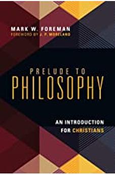Prelude to Philosophy: An Introduction for Christians 9780830839605