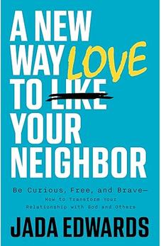 A New Way to Love Your Neighbor: Be Curious, Free, and Brave 9781087789187