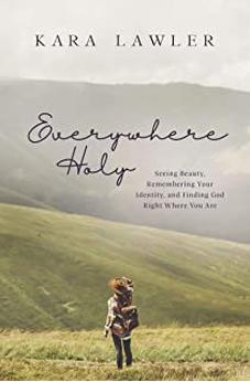 Everywhere Holy: Seeing Beauty, Remembering Your Identity, and Finding God Right Where You Are 9781400211630