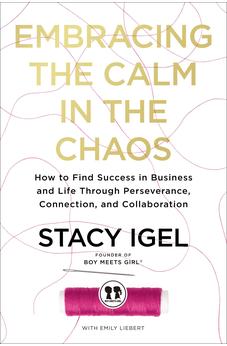 Embracing the Calm in the Chaos: How to Find Success in Business and Life Through Perseverance, Connection, and Collaboration 9781400234936