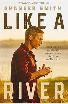 Like a River: Finding the Faith and Strength to Move Forward after Loss and Heartache