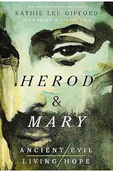 Herod and Mary: The True Story of the Tyrant King and the Mother of the Risen Savior (Ancient Evil, Living Hope)