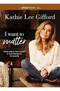 I Want to Matter: Your Life Is Too Short and Too Precious to Waste 9781400339693