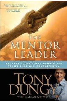 The Mentor Leader: Secrets to Building People and Teams That Win Consistently 9781414338064