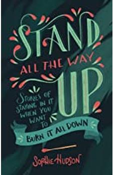 Stand All the Way Up: Stories of Staying In It When You Want to Burn It All Down