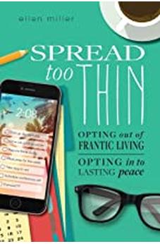 Spread Too Thin: Opting Out of Frantic Living. Opting In to Lasting Peace 9781496419415