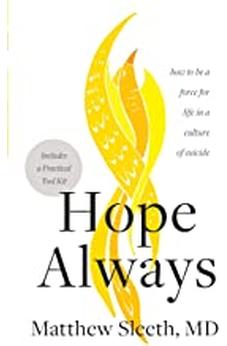 Hope Always: How to Be a Force for Life in a Culture of Suicide 9781496450012