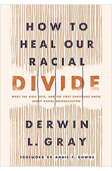 How to Heal Our Racial Divide: What the Bible Says, and the First Christians Knew, about Racial Reconciliation 9781496458803