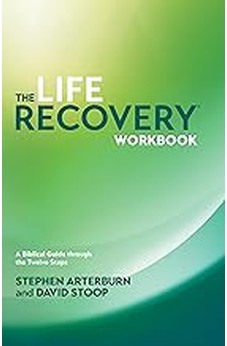 The Life Recovery Workbook: A Biblical Guide through the Twelve Steps