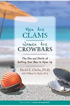 Men Are Clams, Women Are Crowbars: The Dos and Don?ts of Getting Your Man to Open Up 9781589979758