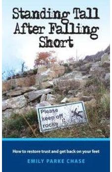 Standing Tall After Falling Short: How to Restore Trust and Get Back on Your Feet 9781600663000