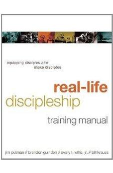 Real-Life Discipleship Training Manual: Equipping Disciples Who Make Disciples 9781615215591