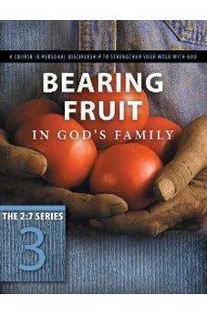 Bearing Fruit in God's Family: A Course in Personal Discipleship to Strengthen Your Walk with God (The Updated 2:7 Series) 9781615216376
