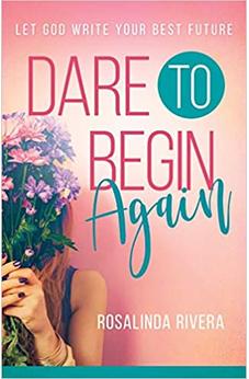 Dare to Begin Again: Let God Write Your Best Future 9781641230964