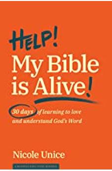 Help! My Bible Is Alive!: 30 Days of Learning to Love and Understand God?s Word 9781641580212