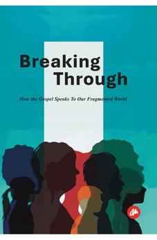 Breaking Through: How the Gospel Speaks to our Fragmented World 9781991257345