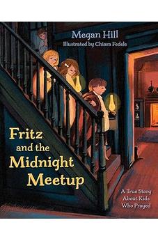 Fritz and the Midnight Meetup: A True Story About Kids Who Prayed