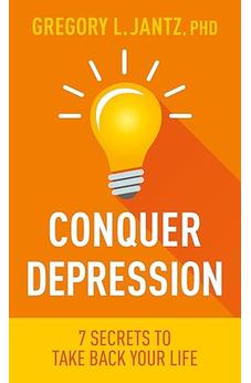 Conquer Depression: 7 Secrets to Take Back Your Life
