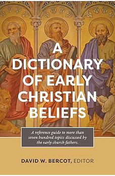 A Dictionary of Early Christian Beliefs 9798400506178