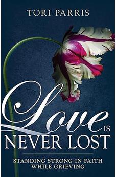 Love Is Never Lost: Standing Strong in Faith While Grieving 9798887690063