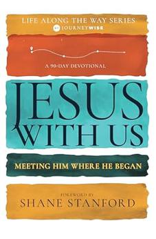 Jesus with Us: Meeting Him Where He Began (A 90-Day Devotional) (Life Along the Way) 9798887690582