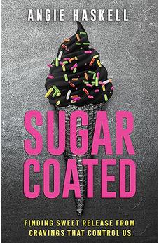 Sugarcoated: Finding Sweet Release from Cravings that Control Us 9798887690964