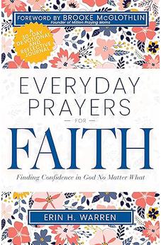 Everyday Prayers for Faith: Finding Confidence in God No Matter What (A 30-Day Devotional and Reflective Journal)