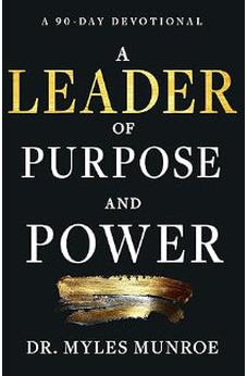 A Leader of Purpose and Power: A 90-Day Devotional (Daily Inspiration for Leadership)