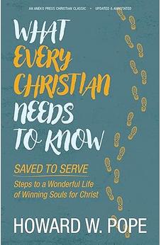 What Every Christian Needs to Know: Saved to Serve - Steps to a Wonderful Life of Winning Souls for Christ [Updated and Annotated] 9798889362364