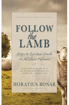 Follow the Lamb: Steps to Spiritual Growth for All Christ-Followers [Updated and Annotated] 9798889362548