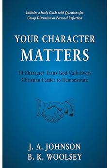Your Character Matters: 10 Character Traits God Calls Every Christian Leader to Demonstrate 9798889364962