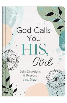 God Calls You His, Girl: Daily Devotions and Prayers for Teens