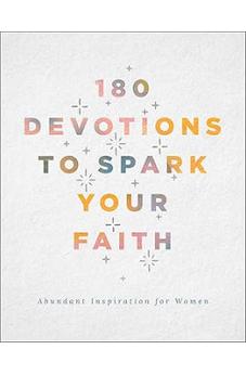 180 Devotions to Spark Your Faith: Abundant Inspiration for Women