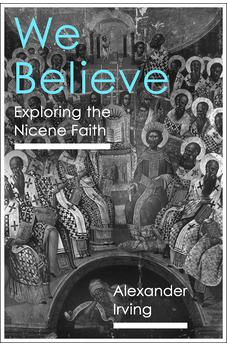 We Believe: Exploring The Nicene Faith 9781789742701
