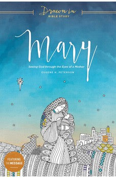 Mary: Seeing God through the Eyes of a Mother (Drawn In Bible Study) 9781631467851