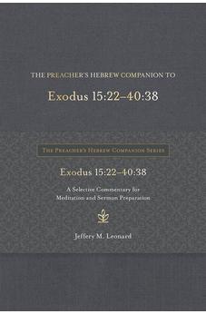 The Preacher's Hebrew Companion to Exodus 15:22--40:38: A Selective Commentary for Meditation and Sermon Preparation 9781683073482