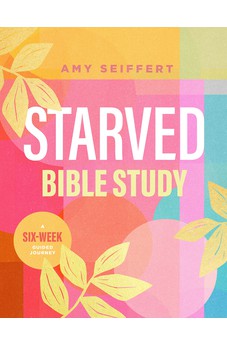Starved Bible Study: A Six-Week Guided Journey 9781496460332