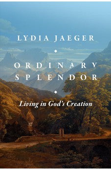 Ordinary Splendor: Living in God's Creation 9781683596998