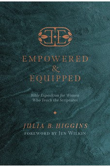 Empowered and Equipped: Bible Exposition for Women Who Teach the Scriptures
