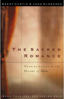 The Sacred Romance: Drawing Closer to the Heart of God 9780785273424