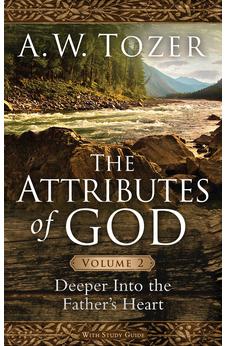 The Attributes of God Volume 2: Deeper into the Father's Heart