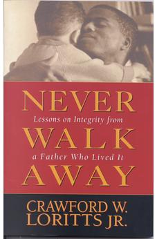 Never Walk Away: Lessons on Integrity from a Father Who Lived It 9780802427427