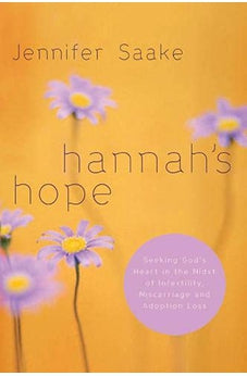 Hannah's Hope: Seeking God's Heart in the Midst of Infertility, Miscarriage, and Adoption Loss 9781576836545
