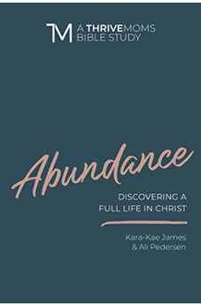 Abundance: Discovering a Full LIfe in Christ (A Thrive Moms Bible Study) 9780830773091