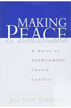 Making Peace: A Guide to Overcoming Church Conflict 9780802431851