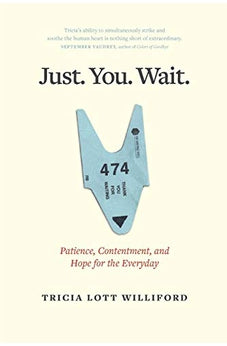 Just. You. Wait.: Patience, Contentment, and Hope for the Everyday 9781631467509