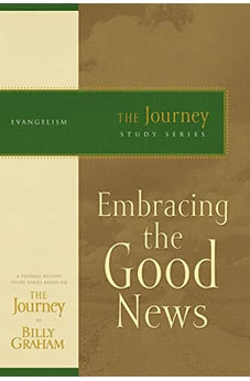 Embracing the Good News: The Journey Study Series 9781418517731