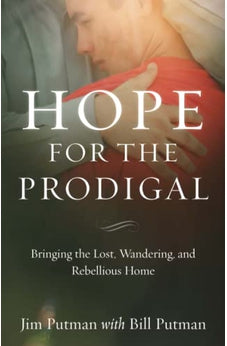 Hope for the Prodigal: Bringing the Lost, Wandering, and Rebellious Home