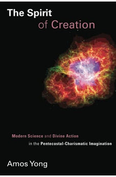 The Spirit of Creation: Modern Science and Divine Action in the Pentecostal-Charismatic Imagination (Pentecostal Manifestos (PM)) 9780802866127